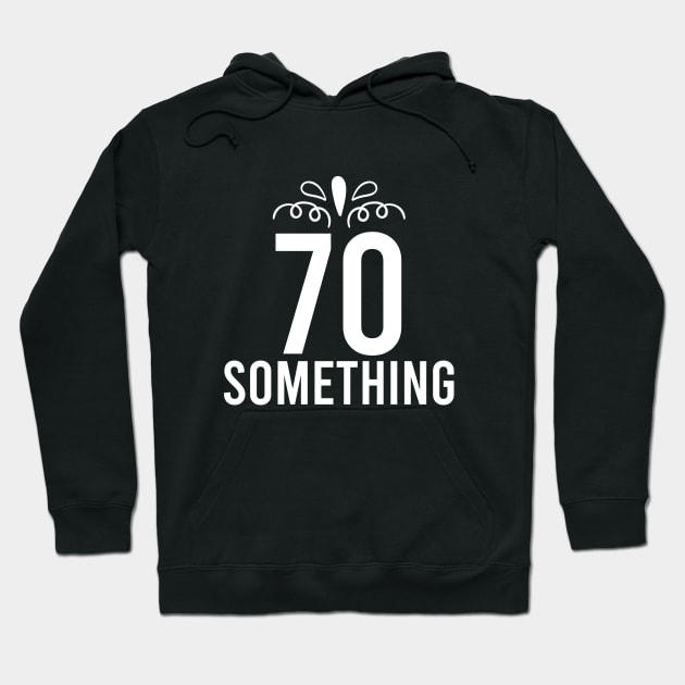 70 Something Years Old Hoodie by Prescillian Art